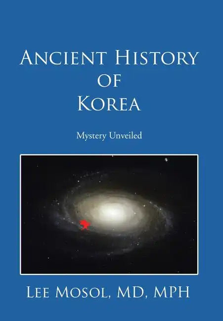 Ancient History of Korea: Mystery Unveiled - Hardcover