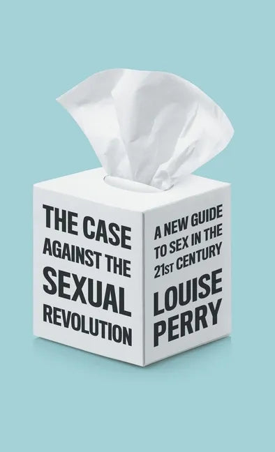 Case Against the Sexual Revolution - Hardcover