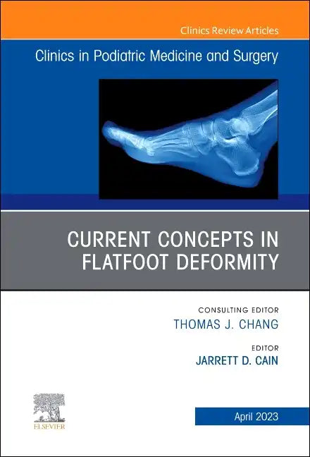 Current Concepts in Flatfoot Deformity, an Issue of Clinics in Podiatric Medicine and Surgery: Volume 40-2 - Hardcover