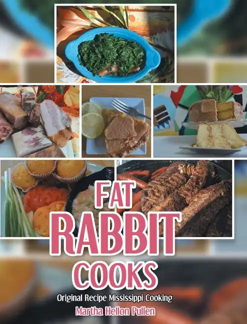 Fat Rabbit Cooks: Original Recipe Mississippi Cooking - Hardcover
