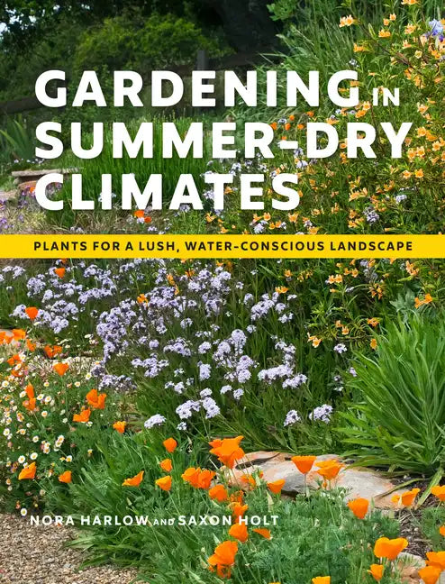 Gardening in Summer-Dry Climates: Plants for a Lush, Water-Conscious Landscape - Paperback