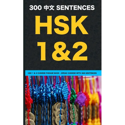 HSK 1 & 2 Chinese Phrase Book - Speak Chinese with 300 Sentences - Paperback