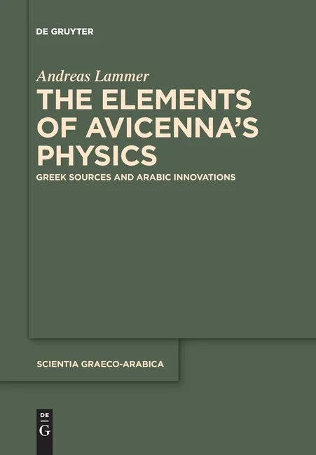 The Elements of Avicennaʼs Physics: Greek Sources and Arabic Innovations - Paperback