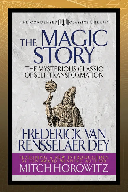 The Magic Story (Condensed Classics): The Mysterious Classic of Self-Transformation - Paperback