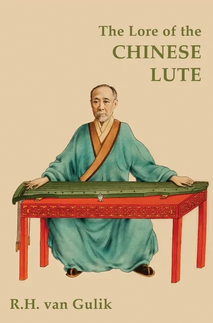 The Lore of the Chinese Lute - Hardcover