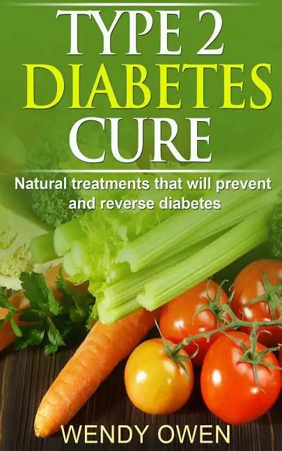 Type 2 Diabetes Cure: Natural Treatments that will Prevent and Reverse Diabetes - Paperback