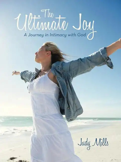 The Ultimate Joy: A Journey in Intimacy with God - Paperback