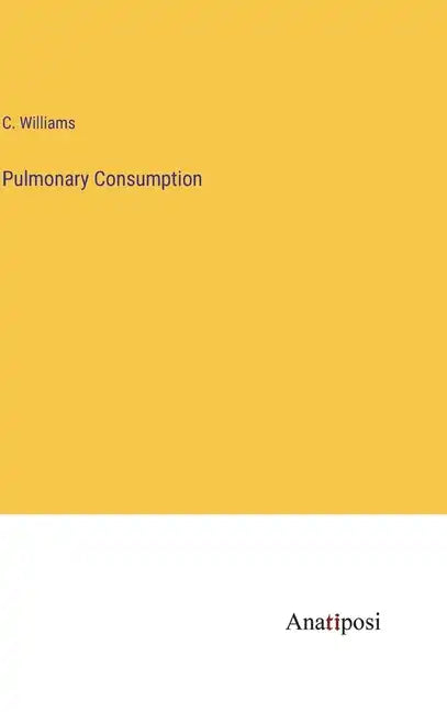 Pulmonary Consumption - Hardcover