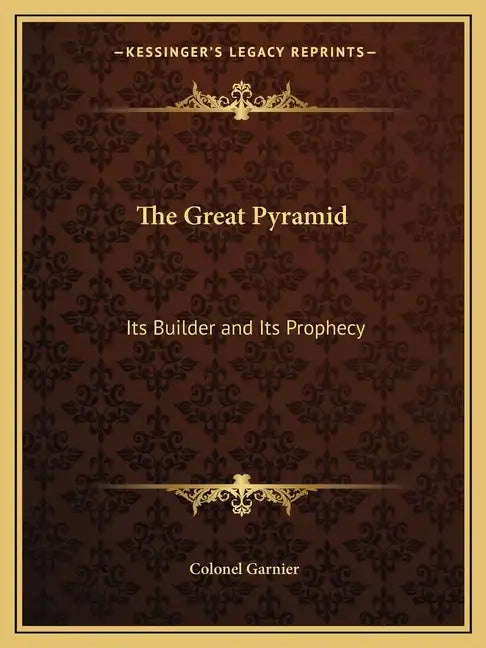 The Great Pyramid: Its Builder and Its Prophecy - Paperback