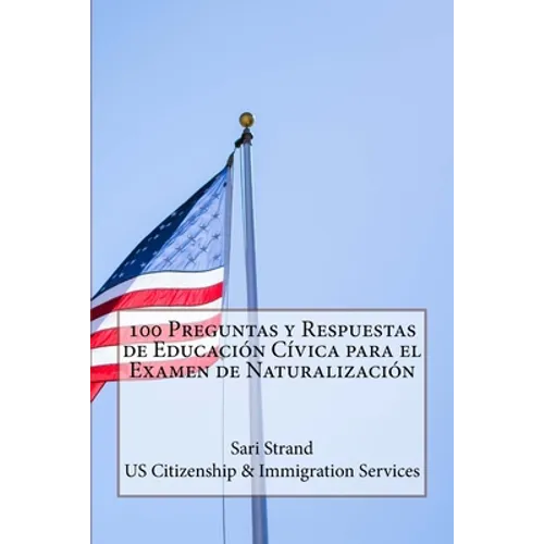 100 Preguntas y Respuestas de Educación Cívica para el Examen de Naturalización - Paperback