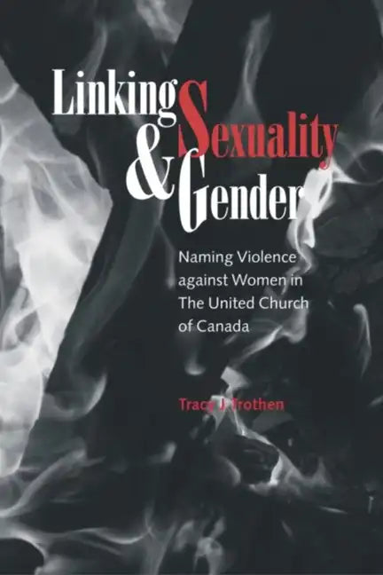 Linking Sexuality and Gender: Naming Violence Against Women in the United Church of Canada - Paperback