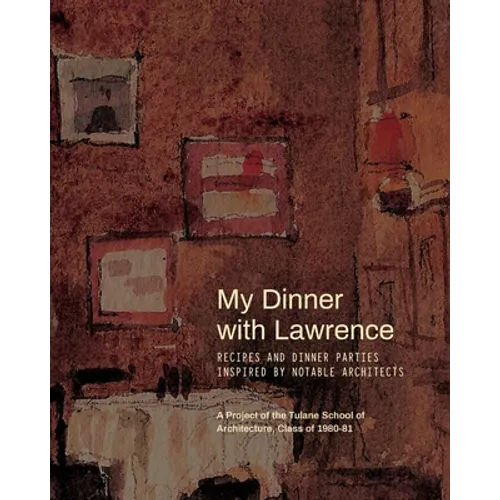 My Dinner with Lawrence: Recipes and Dinner Parties Inspired By Notable Architects - Paperback