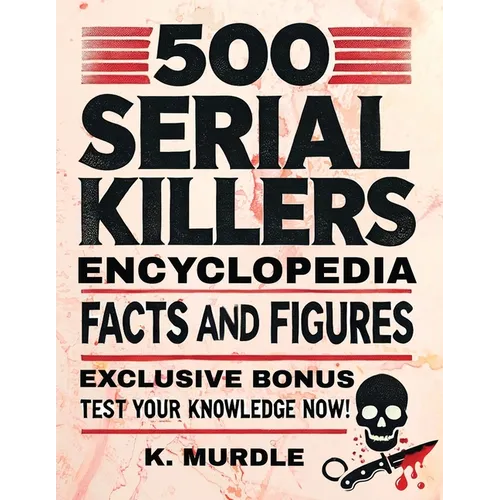 White Elephant Gifts for Adult: 500 Serial Killers Encyclopedia Facts and Figures - Paperback