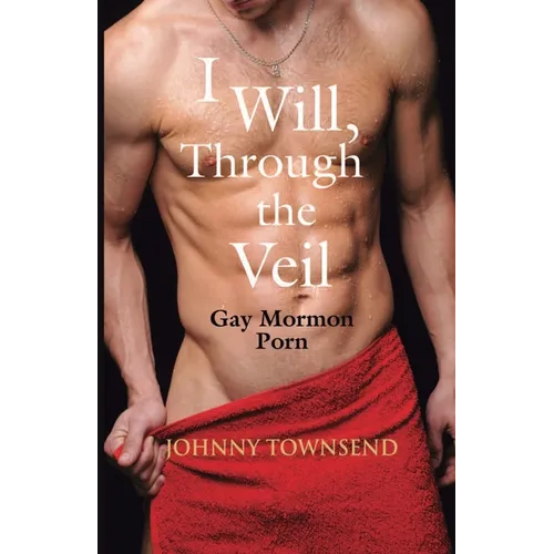 I Will, Through the Veil: Gay Mormon Porn - Paperback