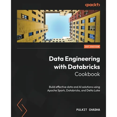 Data Engineering with Databricks Cookbook: Build effective data and AI solutions using Apache Spark, Databricks, and Delta Lake - Paperback
