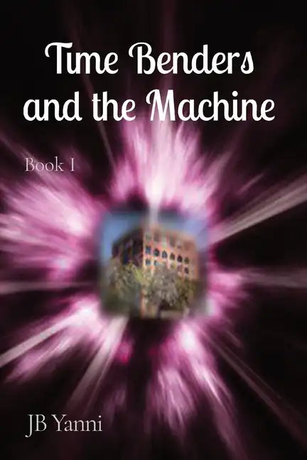 Time Benders and the Machine: Book I - Paperback