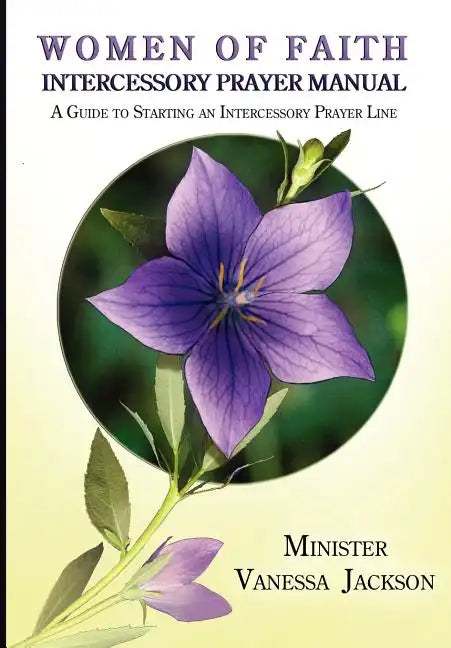 Women of Faith Intercessory Prayer Manual: A Guide to Starting an Intercessory Prayer Line - Paperback