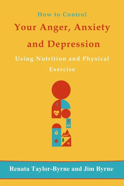 How to control Your anger, anxiety and depression: Using nutrition and physical activity - Paperback