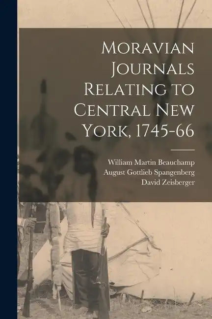 Moravian Journals Relating to Central New York, 1745-66 - Paperback