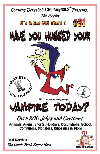 Have You Hugged Your Vampire Today? - Over 200 Jokes + Cartoons - Animals, Aliens, Sports, Holidays, Occupations, School, Computers, Monsters, Dinosau - Paperback