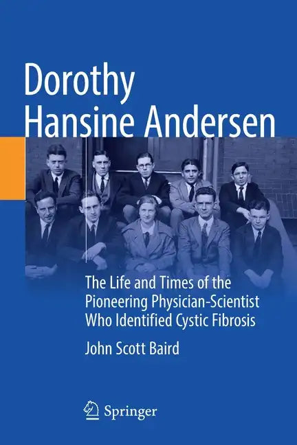 Dorothy Hansine Andersen: The Life and Times of the Pioneering Physician-Scientist Who Identified Cystic Fibrosis - Paperback