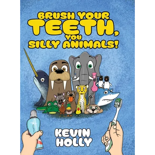 Brush Your Teeth, You Silly Animals! - Hardcover