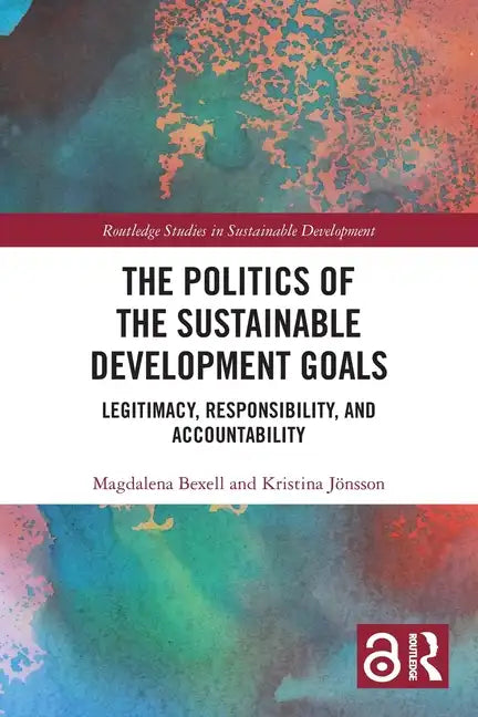 The Politics of the Sustainable Development Goals: Legitimacy, Responsibility, and Accountability - Paperback
