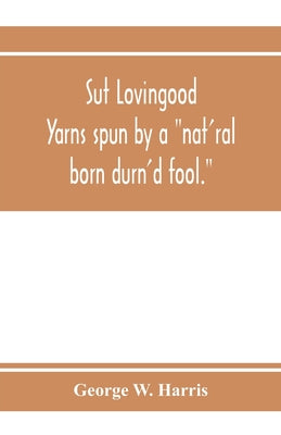 Sut Lovingood. Yarns spun by a 