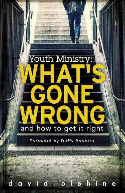 Youth Ministry: What's Gone Wrong and How to Get It Right - Paperback