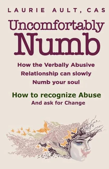 Uncomfortably Numb How the Verbally Abusive Relationship can slowly Numb your soul: How to recognize Abuse And Ask for Change - Paperback