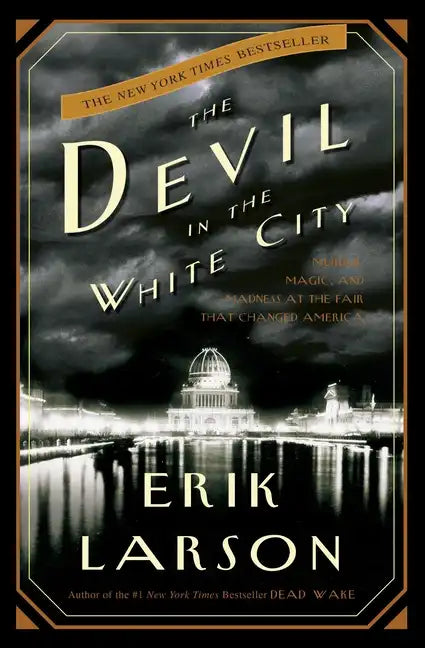 The Devil in the White City: Murder, Magic, and Madness at the Fair That Changed America - Hardcover