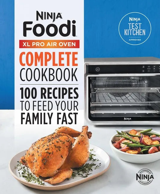 The Official Ninja(r) Foodi(tm) XL Pro Air Oven Complete Cookbook: 100 Recipes to Feed Your Family Fast - Hardcover
