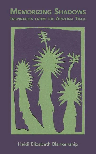 Memorizing Shadows: Inspiration from the Arizona Trail - Paperback