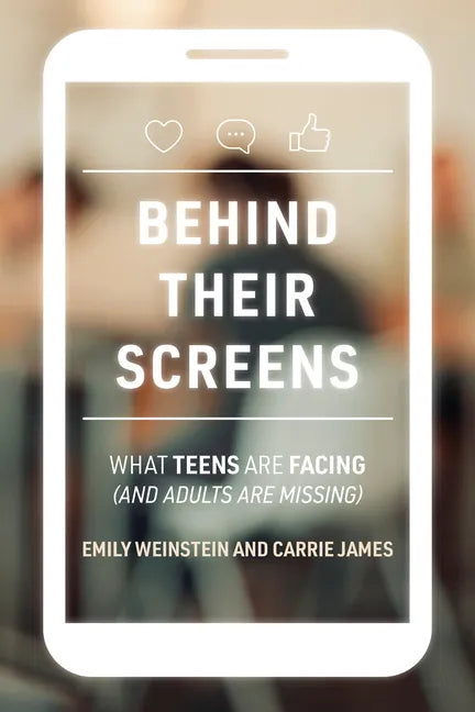 Behind Their Screens: What Teens Are Facing (and Adults Are Missing) - Paperback