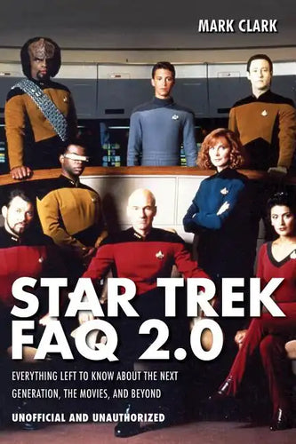 Star Trek FAQ 2.0 (Unofficial and Unauthorized): Everything Left to Know about the Next Generation the Movies and Beyond - Paperback