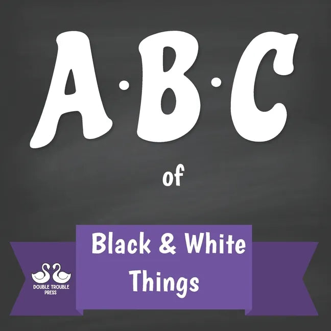 ABC of Black and White Things: A Rhyming Children's Picture Book - Paperback