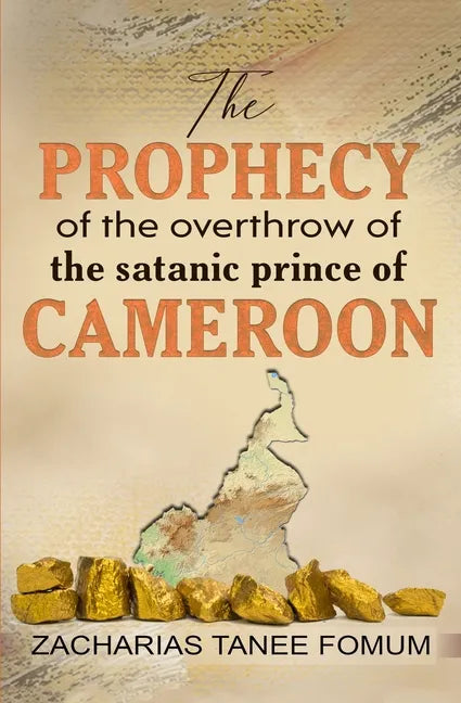 The Prophecy of The Overthrow of The Satanic Prince of Cameroon - Paperback