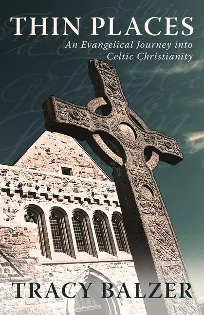 Thin Places: An Evangelical Journey Into Celtic Christianity - Paperback