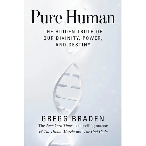 Pure Human: The Hidden Truth of Our Divinity, Power, and Destiny - Hardcover