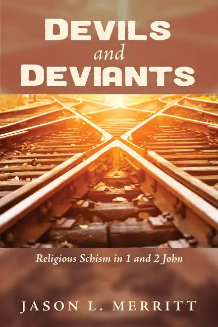 Devils and Deviants: Religious Schism in 1 and 2 John - Paperback