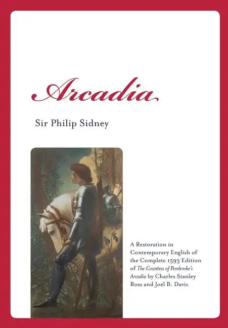 Arcadia: A Restoration in Contemporary English of the Complete 1593 Edition of the Countess of Pembroke's Arcadia by Charles St - Paperback