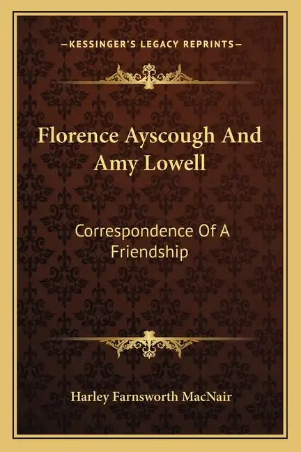 Florence Ayscough and Amy Lowell: Correspondence of a Friendship - Paperback