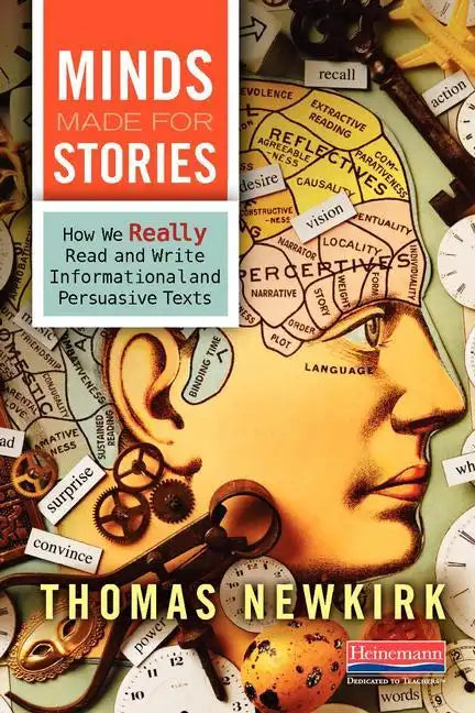 Minds Made for Stories: How We Really Read and Write Informational and Persuasive Texts - Paperback
