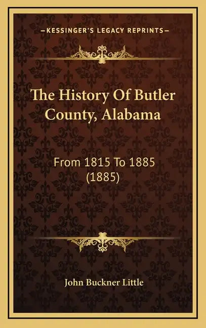 The History Of Butler County, Alabama: From 1815 To 1885 (1885) - Hardcover