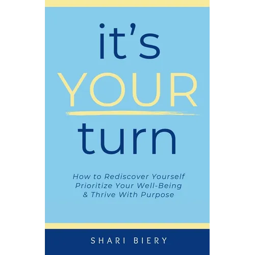 It's Your Turn: How to Rediscover Yourself Prioritize Your Well-Being & Thrive with Purpose Alive With Purpose Publishing - Paperback