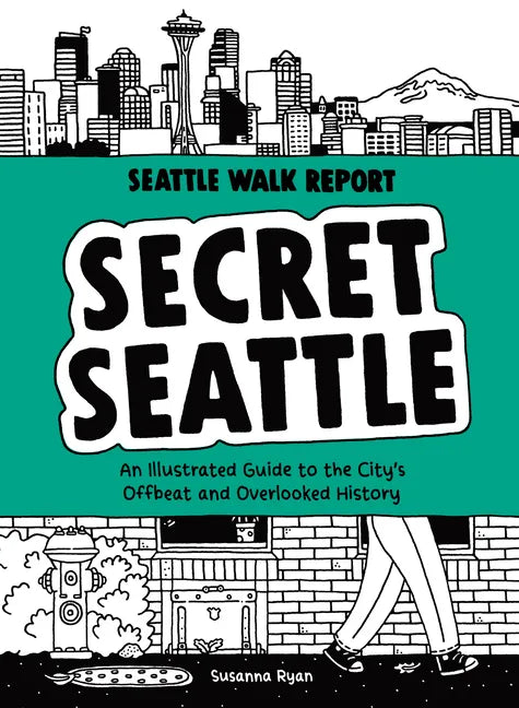 Secret Seattle (Seattle Walk Report): An Illustrated Guide to the City's Offbeat and Overlooked History - Hardcover