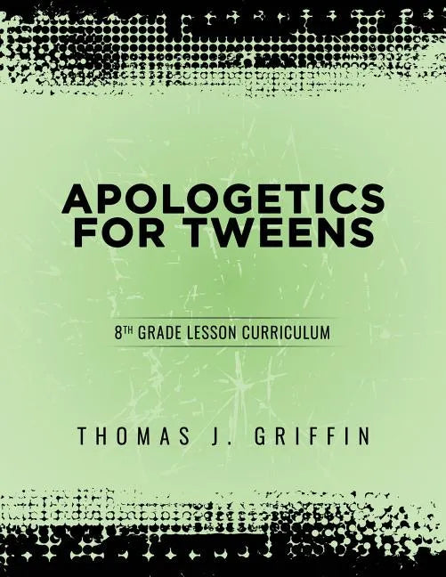 Apologetics for Tweens: 8th Grade - Paperback