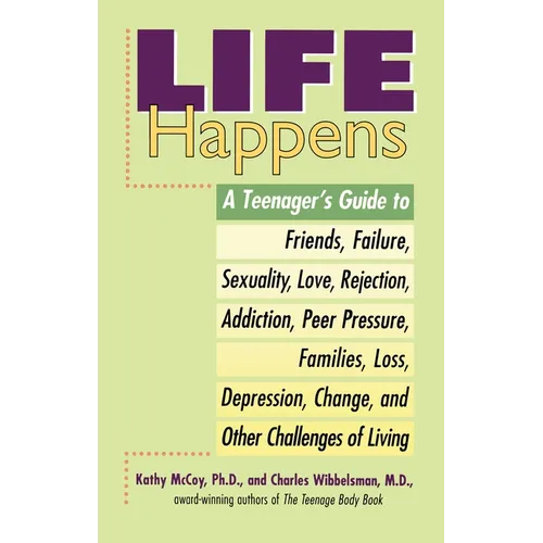 Life Happens: A Teenager's Guide to Friends, Sexuality, Love, Rejection, Addiction, Peer Press ure, Families, Loss, Depression, Chan - Paperback