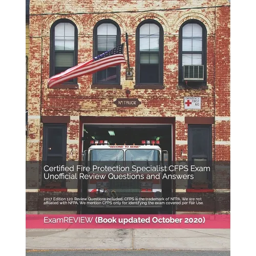 Certified Fire Protection Specialist CFPS Exam Unofficial Review Questions and Answers 2017 Edition: 120 Review Questions included - Paperback