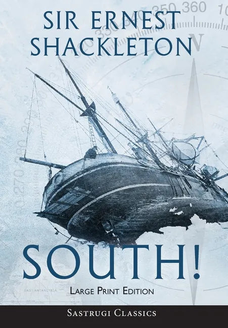 South! (Annotated) LARGE PRINT: The Story of Shackleton's Last Expedition 1914-1917 - Hardcover